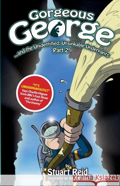 Gorgeous George and the Unidentified Unsinkable Underpants Part 2: 2017 Edition Stuart Reid John Pender 9781910614013