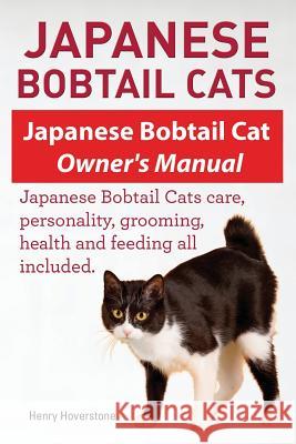 Japanese Bobtail Cats. Japanese Bobtail Cat Owners Manual. Japanese Bobtail Cats Henry Hoverstone 9781910617199 Imb Publishing