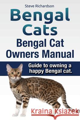 Bengal Cats. Bengal Cat Owners Manual. Guide to owning a happy Bengal cat. Richardson, Steve 9781910617557 Pas Publishing House