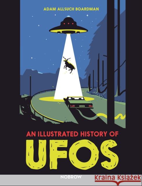 An Illustrated History of UFOs Adam Allsuc 9781910620694 Nobrow Ltd