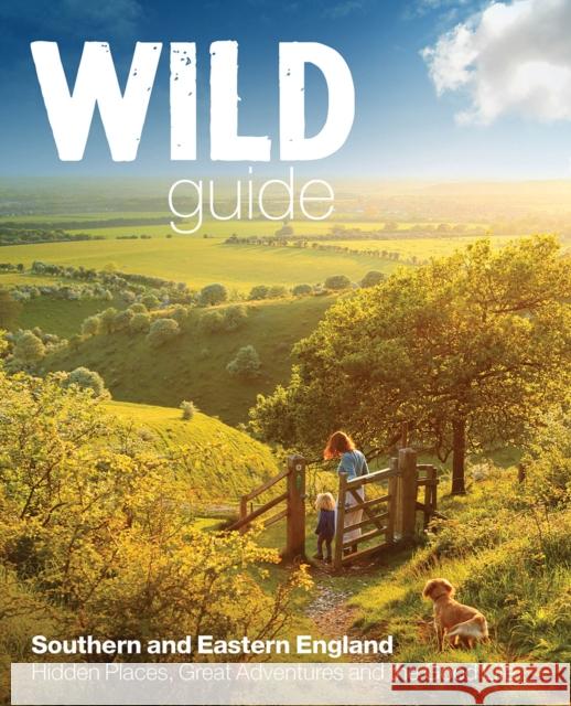 Wild Guide - London and Southern and Eastern England: Norfolk to New Forest, Cotswolds to Kent (Including London) Tania Pascoe 9781910636008 Wild Things Publishing Ltd