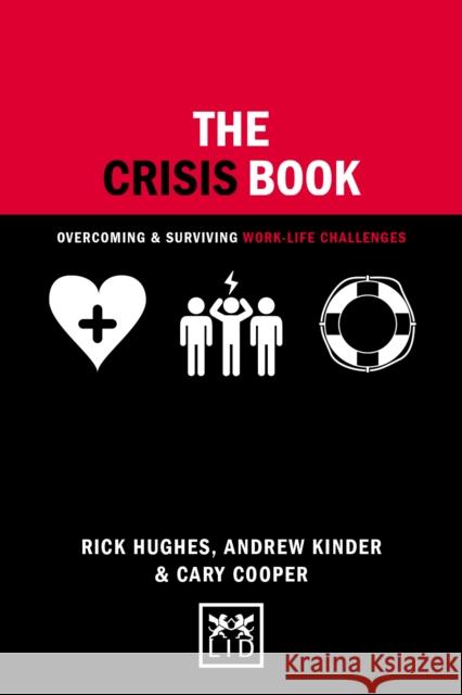 The Crisis Book: Overcoming and Surviving Work-Life Challenges Rick Hughes Andrew Kinder 9781910649312 Lid Publishing