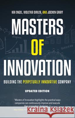 Masters of Innovation: Building the Perpetually Innovative Company Kai Engel Violetka Dirlea 9781910649404 Lid Publishing
