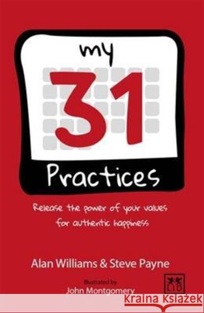 My 31 Practices: Release the Power of Your Values for Authentic Happiness Alan Williams Steve Payne 9781910649879 Lid Publishing