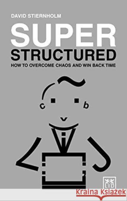 Super Structured: How to Overcome Chaos and Win Back Time Stiernholm, David 9781910649992 Lid Publishing