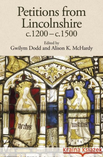 Petitions from Lincolnshire, C.1200-C.1500 Gwilym Dodd Alison K. McHardy Lisa Liddy 9781910653067 Lincoln Record Society