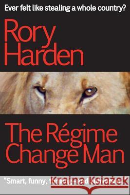 The Regime Change Man Rory Harden 9781910665077 Black Spike Books