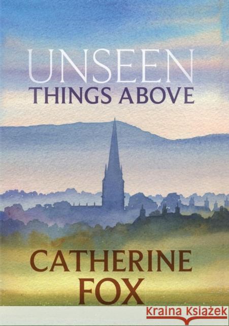 Unseen Things Above: (Lindchester Chronicles 2) Catherine Fox 9781910674239 SPCK Publishing