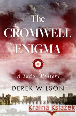 The Cromwell Enigma: A Tudor Mystery Derek Wilson 9781910674529