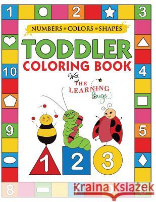 My Numbers, Colors and Shapes Toddler Coloring Book with The Learning Bugs: Fun Children's Activity Coloring Books for Toddlers and Kids Ages 2, 3, 4 The Learning Bugs 9781910677346 Learning Bugs Kids Books
