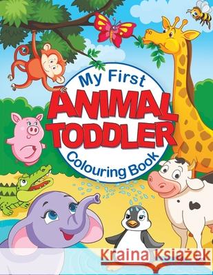 My First Animal Toddler Colouring Book: Fun Children's Colouring Book with 50 Adorable Animal Pages for Toddlers & Kids to Learn & Colour Feel Happy Books 9781910677605 Feel Happy Books