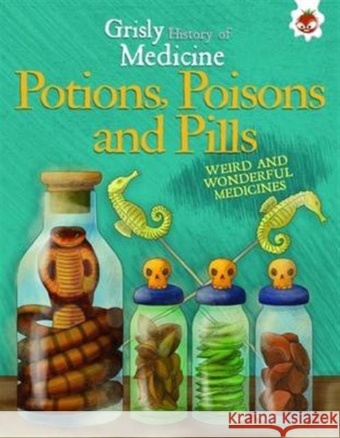 Potions, Poisons and Pills John Farndom 9781910684634 Hungry Tomato Ltd