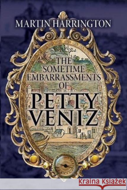 The Sometime Embarrassments of Petty Veniz Martin Harrington 9781910688908