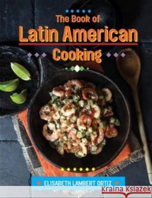 The Book of Latin American Cooking Elizabeth Lambert Ortiz 9781910690109