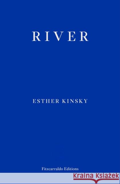 River Kinsky, Esther 9781910695296 Fitzcarraldo Editions
