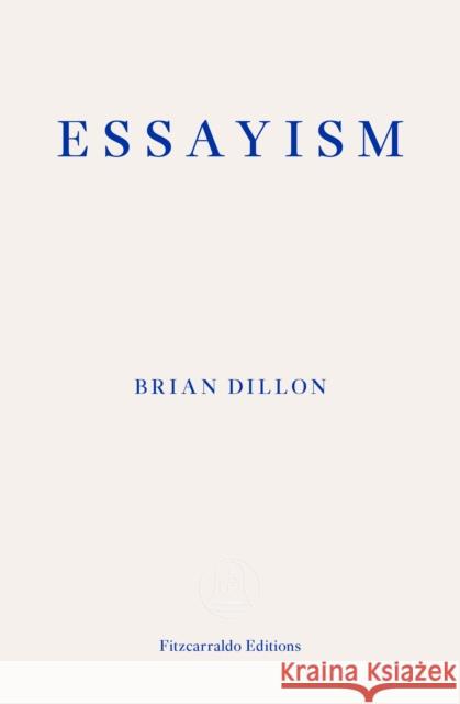 Essayism Dillon, Brian 9781910695418