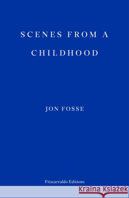 Scenes from a Childhood — WINNER OF THE 2023 NOBEL PRIZE IN LITERATURE  9781910695531 Fitzcarraldo Editions