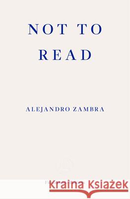 Not to Read Alejandro Zambra 9781910695630 Fitzcarraldo Editions