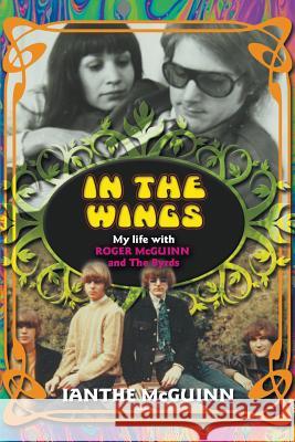 In the Wings: My Life with Roger McGuinn and the Byrds Ianthe McGuinn 9781910705827