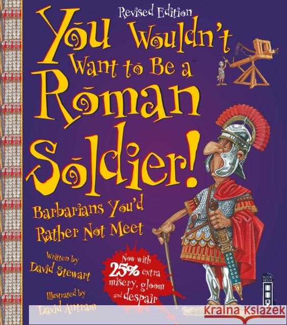 You Wouldn't Want To Be A Roman Soldier!: Extended Edition David Stewart 9781910706459 Salariya Book Company Ltd