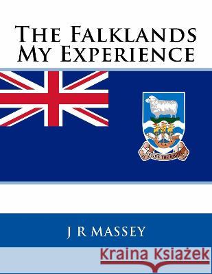 The Falklands: My Experience J. R. Massey   9781910718544 Scimitar Edge