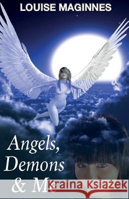 Angels, Demons & Me (2nd Edition) Louise Maginnes Tina Calder 9781910728512