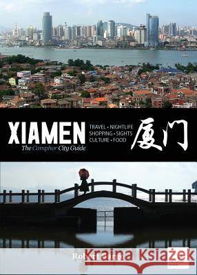 Xiamen: The Camphor City Guide Robert Barge 9781910736289 Camphor Press Ltd