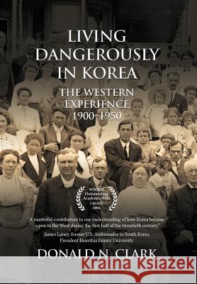 Living Dangerously in Korea: The Western Experience 1900-1950 Donald N. Clark 9781910736708 Eastbridge Books