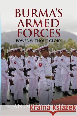 Burma's Armed Forces: Power without Glory Selth, Andrew 9781910736777 Eastbridge Books