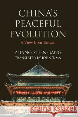 China's Peaceful Evolution: A View from Taiwan Zhen-Bang Zhang John T. Ma 9781910736852 Eastbridge Books