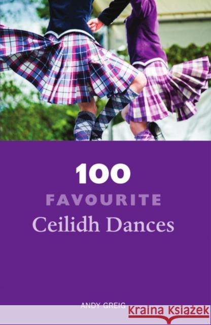 100 Favourite Ceilidh Dances Andy Greig 9781910745380 Luath Press Ltd