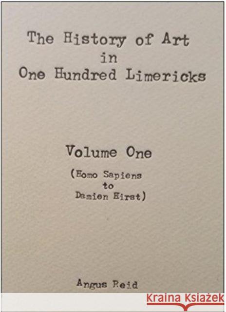 The History of Art in 100 Limericks: Vol 1 Angus Reid 9781910745656