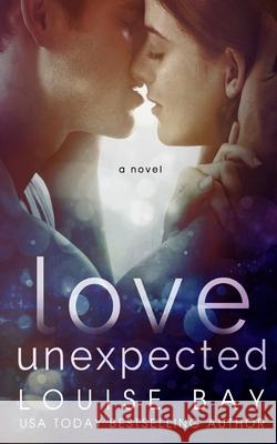 Love Unexpected Louise Bay 9781910747407 Louise Bay