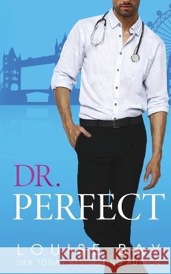 Dr. Perfect Louise Bay 9781910747810 Louise Bay