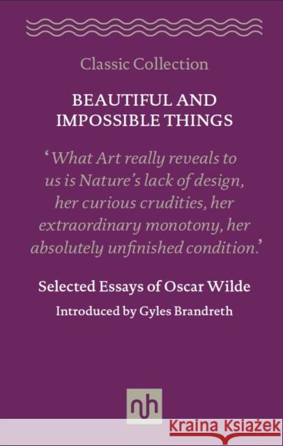 Beautiful and Impossible Things: Selected Essays of Oscar Wilde Gyles Brandreth 9781910749067 Notting Hill Editions