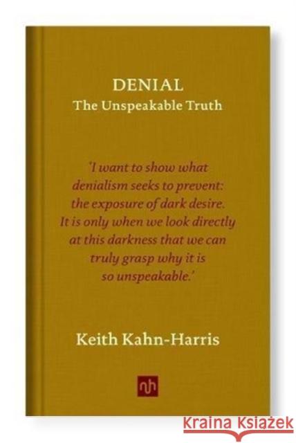 Denial: The Unspeakable Truth Keith Kahn-Harris 9781910749968