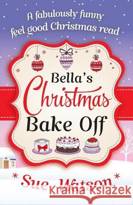 Bella's Christmas Bake Off Sue Watson 9781910751619 Bookouture