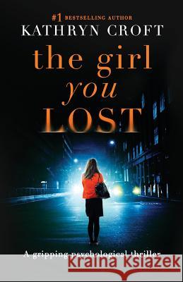 The Girl You Lost Kathryn Croft 9781910751718