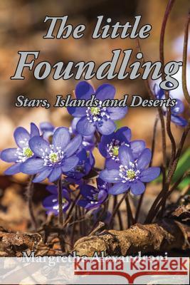 The Little Foundling: Stars, Islands and Deserts Margrethe Alexandroni 9781910757048 Asys Publishing