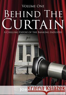 Behind the Curtain: A Chilling Exposé of the Banking Industry Hamer, John 9781910757222 Asys Publishing