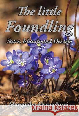 The Little Foundling: Stars, Islands and Deserts Margrethe Margrethe Alexandroni 9781910757796 Asys Publishing
