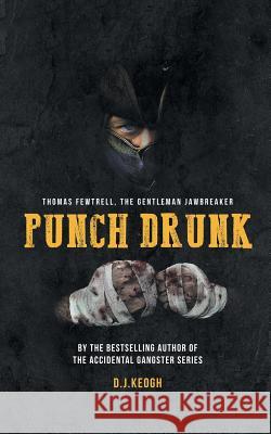 Punch Drunk: Thomas Fewtrell: The Gentleman Jaw-breaker David Keogh 9781910757871