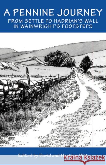 A Pennine Journey: From Settle to Hadrian's Wall in Wainwright's Foorsteps  9781910758144 Sigma Press