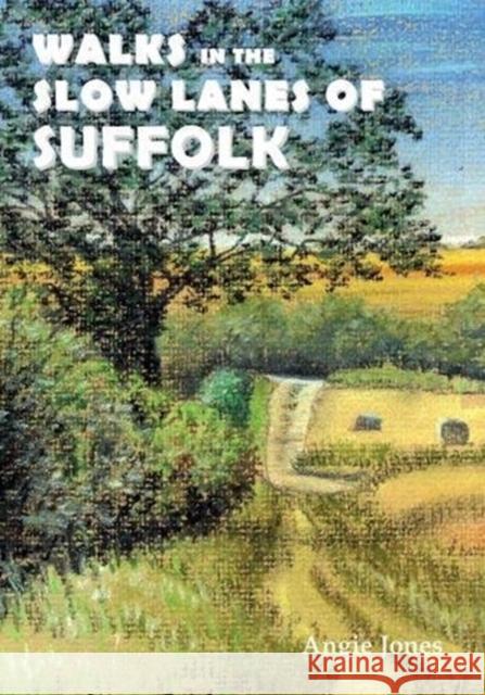 Walks in the Slow Lanes of Suffolk Angie Jones 9781910758410 Sigma Press