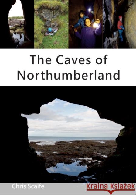 The Caves of Northumberland Chris Scaife 9781910758434