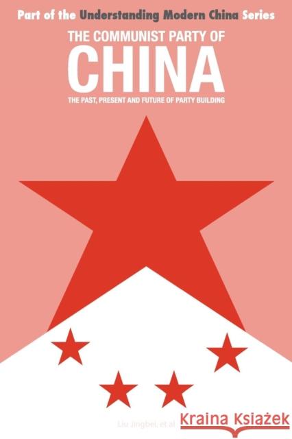 The Communist Party of China: the Past, Present and Future of Party Building Jingbei, Liu 9781910760093 ACA Publishing Limited