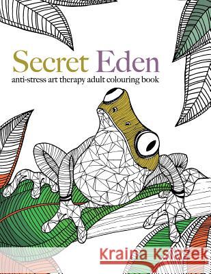 Secret Eden: anti-stress art therapy colouring book Christina Rose 9781910771365 Bell & MacKenzie Publishing
