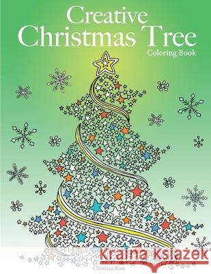 Creative Christmas Tree Coloring Book: A collection of classic & contemporary Christmas trees to color Christina Rose 9781910771488 Bell & MacKenzie Publishing