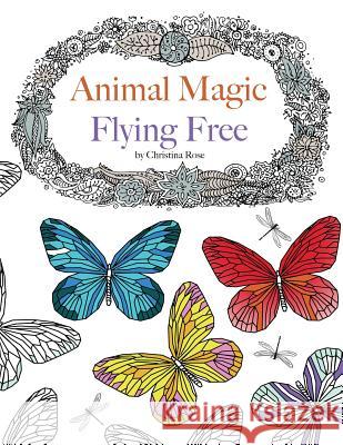 Animal Magic: Flying Free. Anti-Stress Animal Art Therapy Christina Rose 9781910771549 Bell & MacKenzie Publishing
