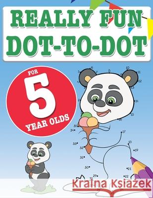Really Fun Dot To Dot For 5 Year Olds: Fun, educational dot-to-dot puzzles for five year old children Mickey MacIntyre 9781910771921